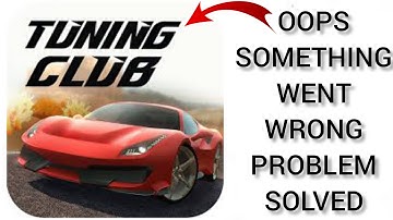 How To Solve Tuning Club Online App "Oops Something Went Wrong Please Try Again Later" Problem