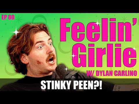 Dylan Carlino — Stinky Peen?! - Feelin' Girlie #80