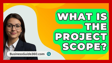 What Is The Project Scope? - BusinessGuide360.com