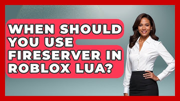 When Should You Use FireServer In Roblox Lua? - Open World Tycoons