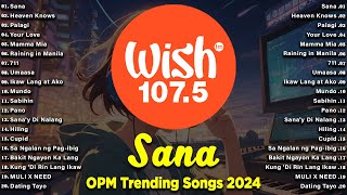 Sana - BEST OF WISH 107.5 Top Songs 2024 With Lyrics - Best OPM New Songs Playlist 2024