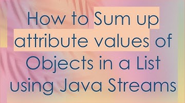 How to Sum up attribute values of Objects in a List using Java Streams