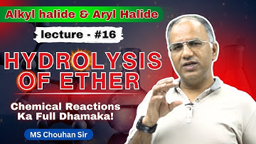 Hydrolysis of Ether Part-1 | Lecture -16 | Hindi | IIT JEE ADV | OC | MS Chouhan Sir