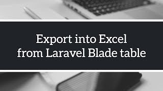 Excel Export from Laravel Blade Table