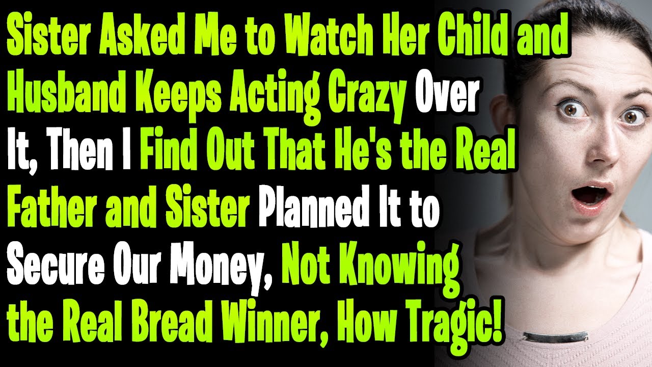 Sister Asked Me to Watch Her Child and Husband Keeps Acting Crazy Over It