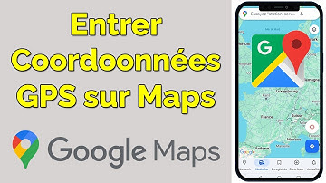 Comment entrer les coordonnées GPS sur Google Maps