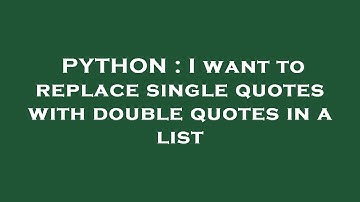 PYTHON : I want to replace single quotes with double quotes in a list