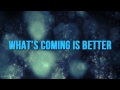 Deon kipping whats coming is better lyric