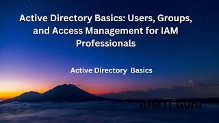 Active Directory Basics: Users, Groups, and Access Management for IAM Professionals