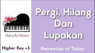 Pergi, Hilang dan Lupakan - Remember of Today (Piano Karaoke Higher Key +3)