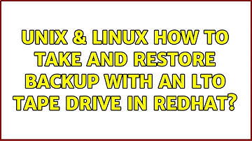 Unix & Linux: How to take and restore backup with an LTO tape drive in RedHat?