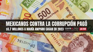 En Vivo | Mexicanos Contra la Corrupción pagó $5.7 millones a María Amparo Casar en 2023