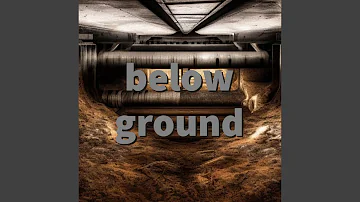 BELOW GROUND