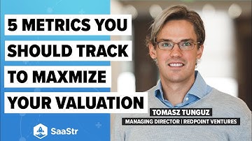 The 5 Metrics You Should Track to Maximize Your Company’s Valuation with Tomasz Tunguz