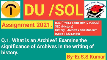 DU/SOL AssignmentI2021IB.A. (Prog.) Semester IV (CBCS)SEC (History) History : Archives and Museum