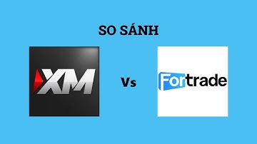 So sánh sàn XM và Fortrade - Sàn forex nào tốt hơn? Nên trade tại sàn forex nào?
