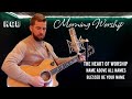 Morning Worship: "The Heart of Worship"