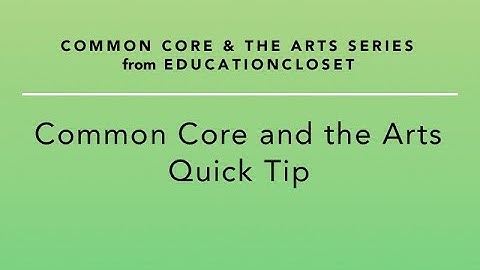 Common Core and the Arts Quick Tip