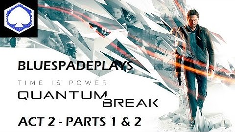 Quantum Break - Act 2 Parts 1 & 2 Walkthrough includes Episode 1: Monarch Solutions PR Version