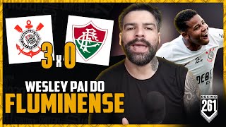 ACORDARAM? WESLEY PAI DO FLU, GARRO BRILHOU E FIM DAS DERROTAS! - CORINTHIANS 3X0 FLUMINENSE