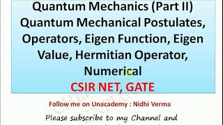 Quantum Mechanics Part II Quantum Mechanical Postulates, Operators, Eigen Function, Eigen Value, Her