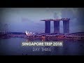 Singapore trip 2018 day three