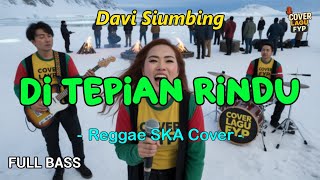 Di Tepian Rindu - Davi Siumbing (Reggae Cover) || Full Bass