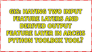 Having two input feature layers and derived output feature layer in ArcGIS Python Toolbox tool?