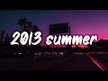 Summer 2013 mix nostalgia playlist