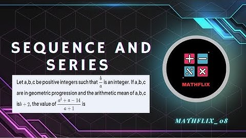 B6_Let a,b,c be positive integers such that b/a is an integer. If a,b,c are in GP and the AM of a,b
