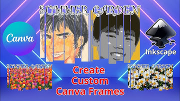 Custom Canva Frame  |  Inkscape + Canva  | Example - Summer Garden
