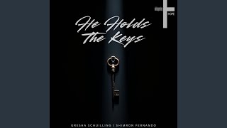 He Holds the Keys (feat. Gresha Schuilling & Shimron Fernando)