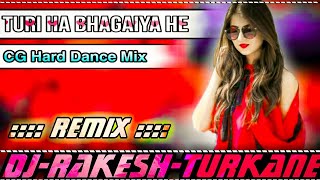 Turi Ha Bhagaiya He || Cg Hard Dance Mix || Dj RAkesh Turkane