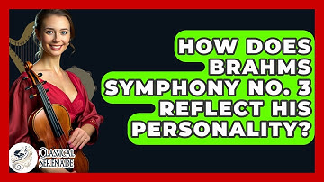 How Does Brahms Symphony No. 3 Reflect His Personality? - Classical Serenade