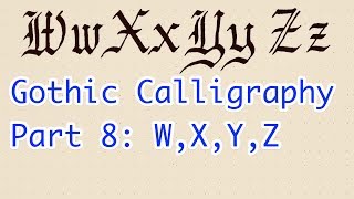 Learn Gothic Calligraphy the Easy Way  Part 8 WXYZ