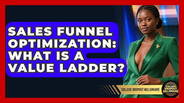 Sales Funnel Optimization: What Is A Value Ladder? - College Dropout Millionaire