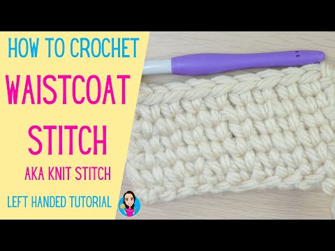 Waistcoat Crochet Stitch - Left Handed Tutorial - UK Crochet Terms - Knit Stitch - Crochet Stitches