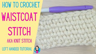 Waistcoat Crochet Stitch - Left Handed Tutorial - UK Crochet Terms - Knit Stitch - Crochet Stitches