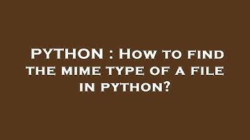 PYTHON : How to find the mime type of a file in python?