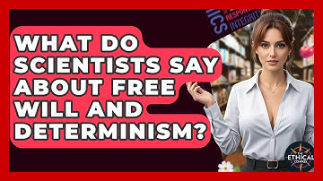 What Do Scientists Say About Free Will And Determinism? - The Ethical Compass