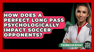 How Does A Perfect Long Pass Psychologically Impact Soccer Opponents? - The Soccer Xpert