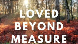 Loved Beyond Measure by David Chappell (InfraSound)