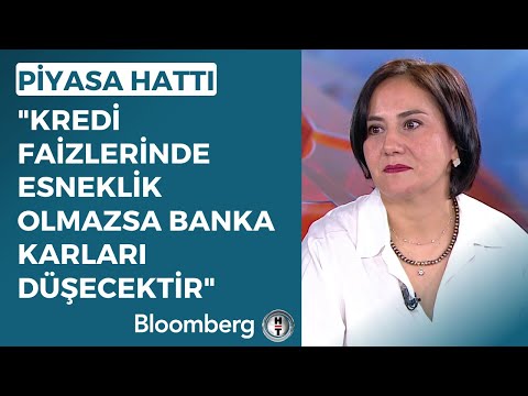 Piyasa Hattı - "Kredi Faizlerinde Esneklik Olmazsa Banka Karları Düşecektir" | 31 Mayıs 2023