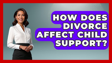 How Does Divorce Affect Child Support? - Better Family Relationships