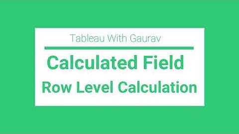 14. Calculated Field Intro and Row Level calculation