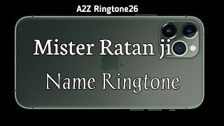 Mister Ratan ji ll Name Ringtone ll A2Z Ringtone26