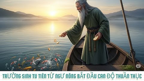 Trường Sinh Tu Tiên, Từ Ngư Nông Bắt Đầu Can Độ Thuần Thục - Chương 61 - 80 [Truyện Audio ]