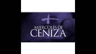 Miércoles de Ceniza 17 de febrero 2021