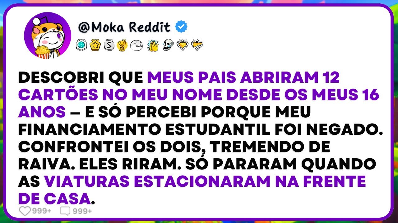 Descobri Que Meus Pais Abriram Doze Cartões No Meu Nome Desde Os Meus 16 Anos —  Só Percebi Porque..