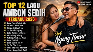 TOP 12 LAGU AMBON SEDIH TERBARU 2026 😭 PALING MENYENTUH HATI | Cipt. Nyong Timur | Keluarga Official